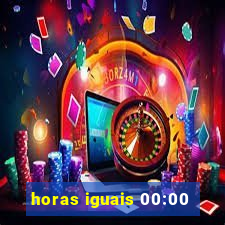 horas iguais 00:00